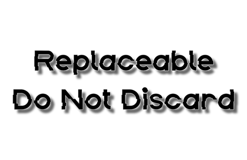 Replaceable - Do  Not Discard